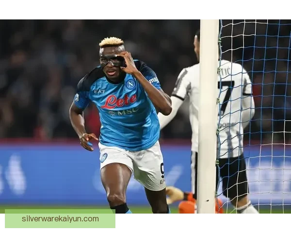 奥斯梅恩持续提升，作为新一代黑豹前锋的表现备受关注